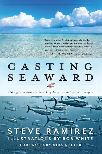 Бумажная книга «Casting Seaward: Fishing Adventures in Search of America’s Saltwater Gamefish», автор Стив Рамирес - фото №1