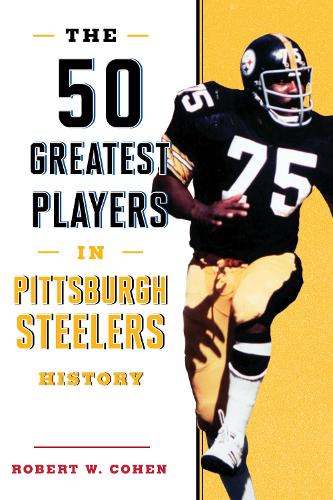 Бумажная книга «The 50 Greatest Players in Pittsburgh Steelers History», автор Роберт В. Коэн - фото №1