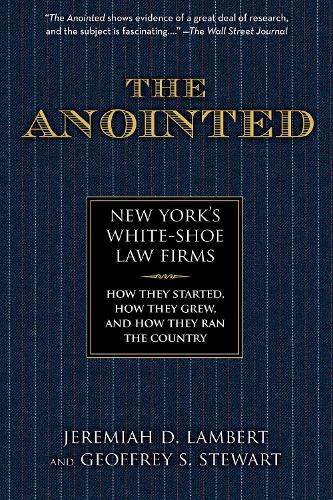 Бумажная книга «The Anointed: New York's White Shoe Law Firms—How They Started, How They Grew, and How They Ran the Country», авторов Джеффри С. Стюарт, Джеремайя Ламберт - фото №1