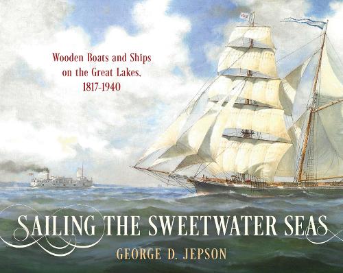 Бумажная книга «Sailing the Sweetwater Seas: Wooden Boats and Ships on the Great Lakes, 1817–1940», автор Джордж Д. Джепсон - фото №1