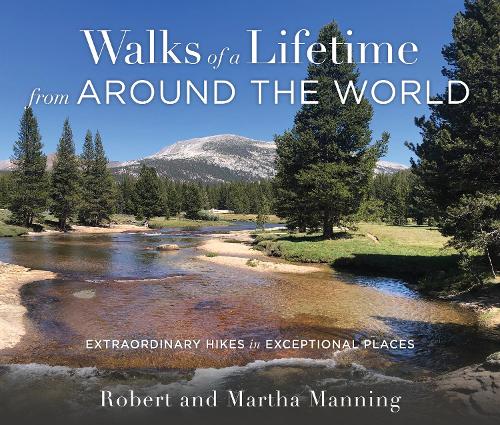 Бумажная книга «Walks of a Lifetime from Around the World: Extraordinary Hikes in Exceptional Places», авторов Марта Мэннинг, Роберт Мэннинг - фото №1
