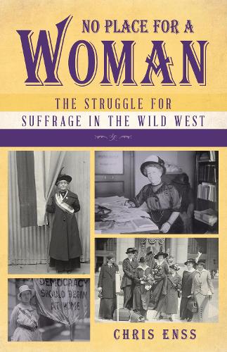 Бумажная книга «No Place for a Woman: The Struggle for Suffrage in the Wild West», автор Крис Энсс - фото №1