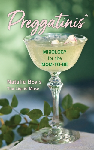 Бумажная книга «Preggatinis™: Mixology for the Mom-to-Be», автор Натали Бовис - фото №1