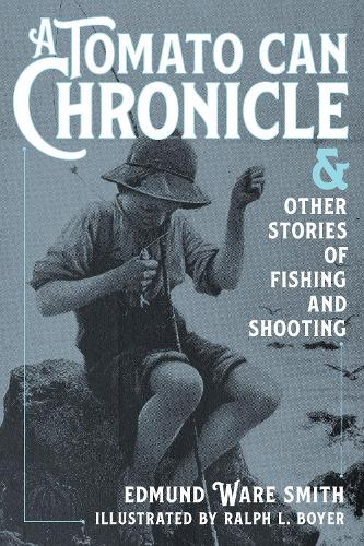 Паперова книга «A Tomato Can Chronicle: And Other Stories of Fishing and Shooting», автор Едмунд Уейр Сміт - фото №1
