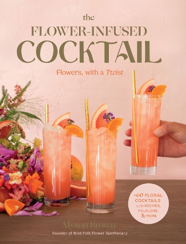 Бумажная книга «The Flower-Infused Cocktail: Flowers, with a Twist», автор Алисон Браун - фото №1