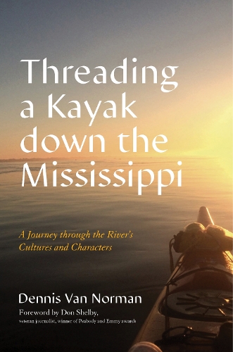 Паперова книга «Threading a Kayak down the Mississippi: A Journey through the River's Cultures and Characters», автор Денніс Ван Норман - фото №1