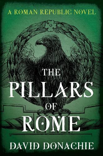 Бумажная книга «The Pillars of Rome: A Roman Republic Novel», автор Дэвид Доначи - фото №1