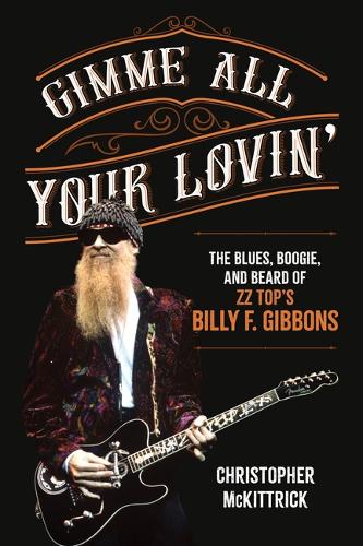 Бумажная книга «Gimme All Your Lovin’: The Blues, Boogie, and Beard of ZZ Top's Billy F. Gibbons», автор Кристофер Маккитрик - фото №1