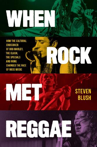 Бумажная книга «When Rock Met Reggae: How the Cultural Crossover of Bob Marley, The Clash, The Specials and More Changed the Face of Rock Music», автор Стивен Блаш - фото №1