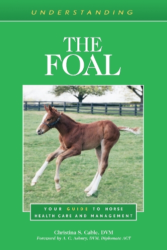 Паперова книга «Understanding the Foal: Your Guide to Horse Health Care and Management», автор Крістіна С. Кейбл - фото №1