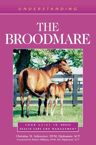 Паперова книга «Understanding the Broodmare: Your Guide to Horse Health Care and Management», автор Крістін М. Швейцер - фото №1