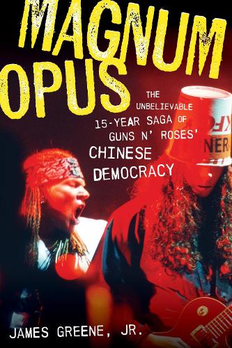 Бумажная книга «Magnum Opus: The Unbelievable 15-Year Saga of Guns N' Roses' Chinese Democracy», автор Джеймс Грин-младший - фото №1