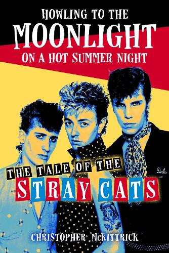 Бумажная книга «Howling to the Moonlight on a Hot Summer Night: The Tale of the Stray Cats», автор Кристофер Маккитрик - фото №1