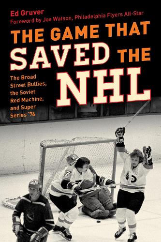 Бумажная книга «The Game That Saved the NHL: The Broad Street Bullies, the Soviet Red Machine, and Super Series '76», автор Эд Грувер - фото №1