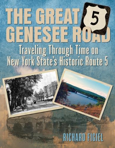 Бумажная книга «The Great Genesee Road: Traveling through Time on New York State's Historic Route 5», автор Ричард Фигель - фото №1