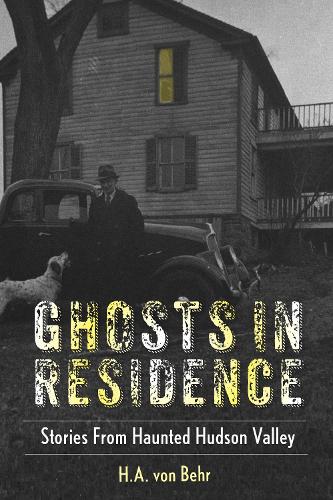 Паперова книга «Ghosts in Residence: Stories from Haunted Hudson Valley», автор Х.А. фон Бер - фото №1