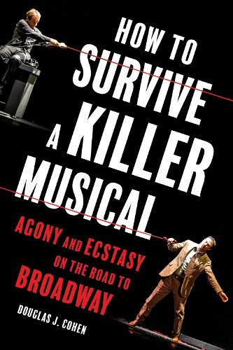 Бумажная книга «How to Survive a Killer Musical: Agony and Ecstasy on the Road to Broadway», автор Дуглас Дж. Коэн - фото №1