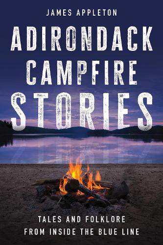 Бумажная книга «Adirondack Campfire Stories: Tales and Folklore from Inside the Blue Line», автор Джеймс Эпплтон - фото №1