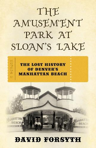 Бумажная книга «The Amusement Park at Sloan's Lake: The Lost History of Denver's Manhattan Beach», автор Дэвид Форсайт - фото №1