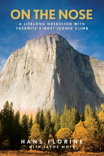 Паперова книга «On the Nose: A Lifelong Obsession with Yosemite's Most Iconic Climb», авторів Ганс Флорін, Джеймі Мойе - фото №1