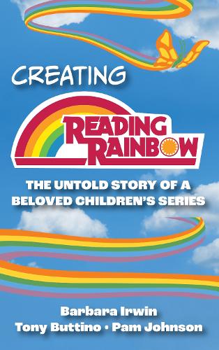 Бумажная книга «Creating Reading Rainbow: The Untold Story of the Beloved Children's Series», авторов Барбара Ирвин, Пэм Джонсон, Тони Баттино старший - фото №1