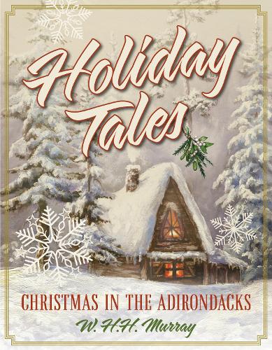 Бумажная книга «Holiday Tales: Christmas in the Adirondacks», автор У. Х. Х. Мюррей - фото №1