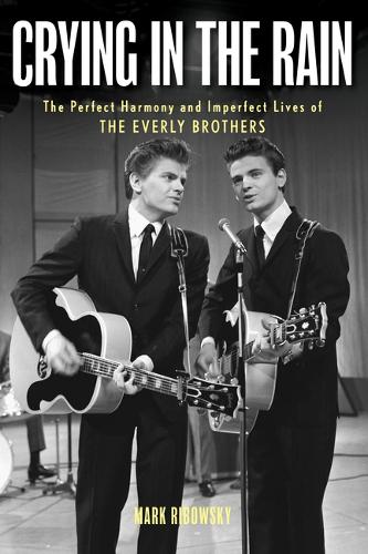 Бумажная книга «Crying in the Rain: The Perfect Harmony and Imperfect Lives of the Everly Brothers», автор Марк Рибовский - фото №1