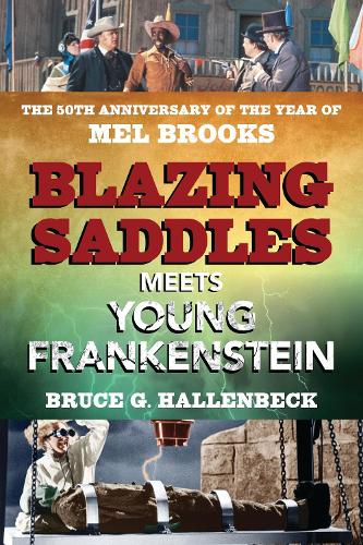 Бумажная книга «Blazing Saddles Meets Young Frankenstein: The 50th Anniversary of the Year of Mel Brooks», автор Брюс Г. Халленбек - фото №1