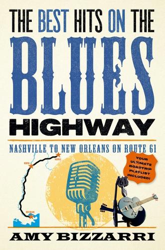 Бумажная книга «The Best Hits on the Blues Highway: Nashville to New Orleans on Route 61», автор Эми Биззарри - фото №1