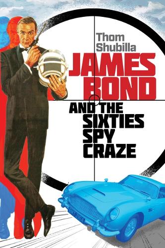 Бумажная книга «James Bond and the Sixties Spy Craze», автор Том Шубилла - фото №1