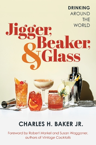 [object Object] «Jigger, Beaker, & Glass: Drinking Around the World», автор Чарльз Г. Бейкер - фото №1