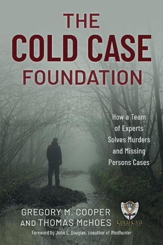 Бумажная книга «The Cold Case Foundation: How a Team of Experts Solves Murders and Missing Persons Cases», авторов Грегори М. Купер, Томас Макхос - фото №1