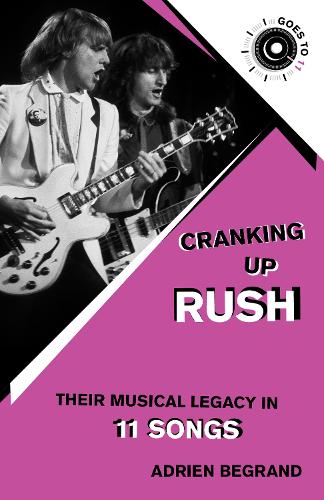 Бумажная книга «Cranking Up Rush: Their Musical Legacy in 11 Songs», автор Адриен Бегран - фото №1
