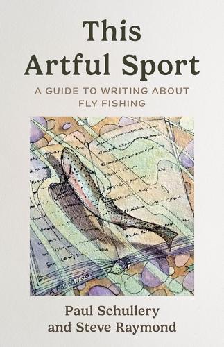 Бумажная книга «This Artful Sport: A Guide to Writing about Fly Fishing», автор Пол Шуллери - фото №1