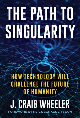 Бумажная книга «The Path to Singularity: How Technology Will Challenge the Future of Humanity», автор Дж. Крейг Уилер - фото №1