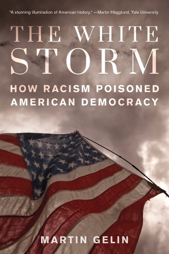 Паперова книга «The White Storm: How Racism Poisoned American Democracy», автор Мартін Гелін - фото №1