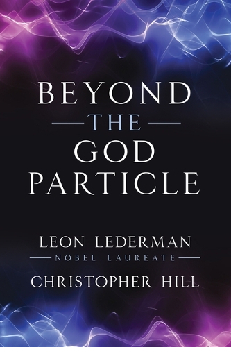 [object Object] «Beyond the God Particle», авторів Крістофер Т. Хілл, Леон М. Ледерман - фото №1
