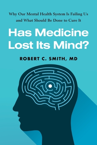 Бумажная книга «Has Medicine Lost Its Mind?: Why Our Mental Health System Is Failing Us and What Should Be Done to Cure It», автор Роберт К. Смит - фото №1