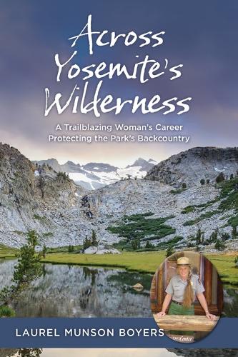 Бумажная книга «Across Yosemite’s Wilderness: A Trailblazing Woman’s Career Protecting the Park’s Backcountry», автор Лорел Мансон Бойерс - фото №1