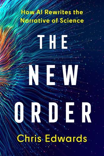 Бумажная книга «The New Order: How AI Rewrites the Narrative of Science», автор Крис Эдвардс - фото №1
