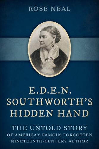 Паперова книга «E.D.E.N. Southworth's Hidden Hand: The Untold Story of America's Famous Forgotten Nineteenth-Century Author», автор Роуз Ніл - фото №1
