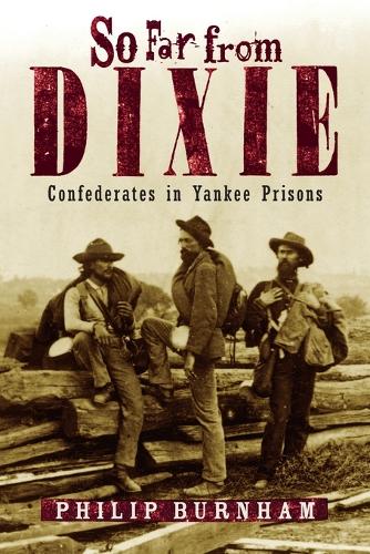Бумажная книга «So Far from Dixie: Confederates in Yankee Prisons», автор Филип Бернэм - фото №1