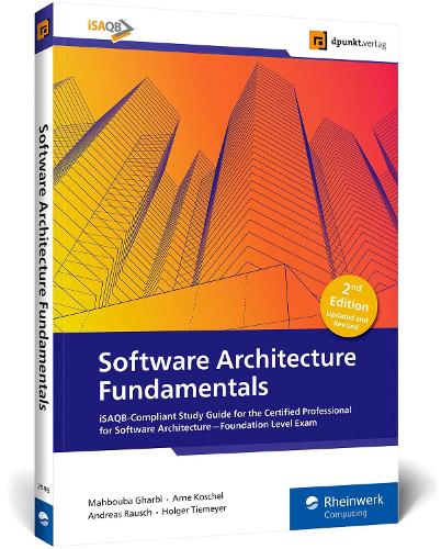 Паперова книга «Software Architecture Fundamentals», авторів Андреас Рауш, Арне Кошель, Хольгер Тімейєр, Махбуба Гарбі - фото №1