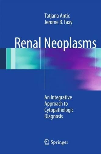 Бумажная книга «Renal Neoplasms: An Integrative Approach To Cytopathologic Diagnosis», авторов Джером Б. Такси, Татьяна Антич - фото №1