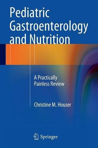 Бумажная книга «Pediatric Gastroenterology and Nutrition: A Practically Painless Review», автор Кристин М. Хаузер - фото №1