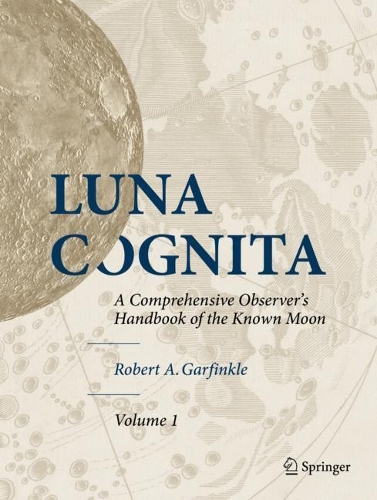 Паперова книга «Luna Cognita: A Comprehensive Observer’s Handbook of the Known Moon», автор Роберт А. Гарфінкл - фото №1