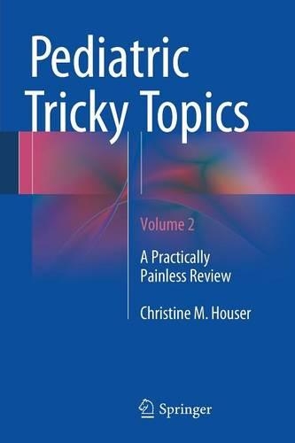 Паперова книга «Pediatric Tricky Topics, Volume 2: A Practically Painless Review», автор Крістін М. Хаузер - фото №1