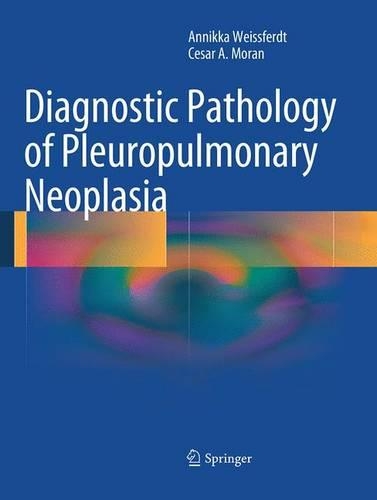 Бумажная книга «Diagnostic Pathology of Pleuropulmonary Neoplasia», авторов Анникка Вайсфердт, Сезар А. Моран - фото №1