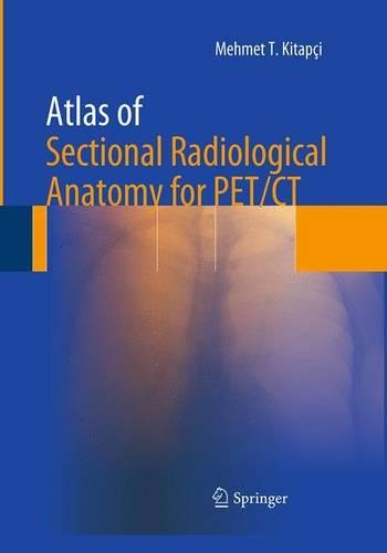 Бумажная книга «Atlas of Sectional Radiological Anatomy for PET/CT», автор Мехмет Т. Китапчи - фото №1