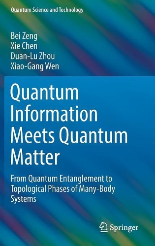 [object Object] «Quantum Information Meets Quantum Matter: From Quantum Entanglement to Topological Phases of Many-Body Systems», авторов Бэй Цзэн, Дуань-Лу Чжоу, Се Чэнь - фото №1